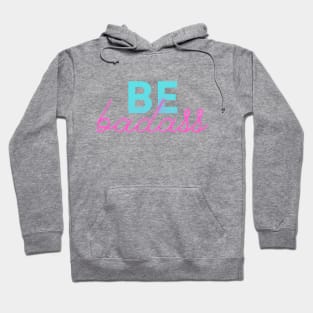 Be Badass Hoodie